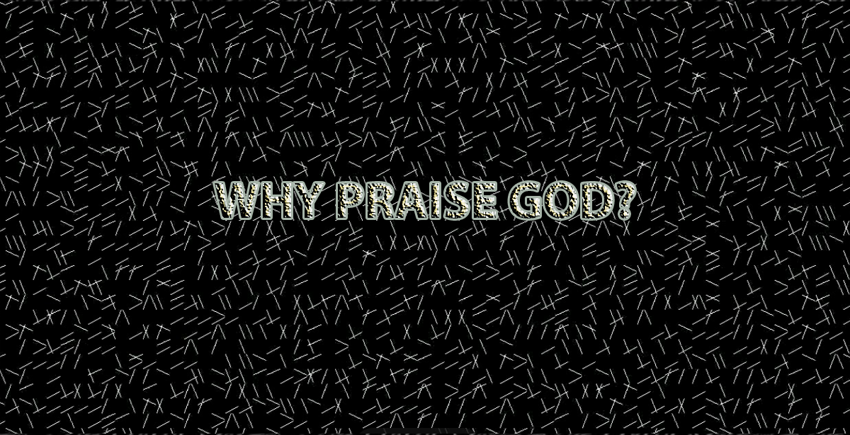 23-05-2022 WHY PRAISE GOD?