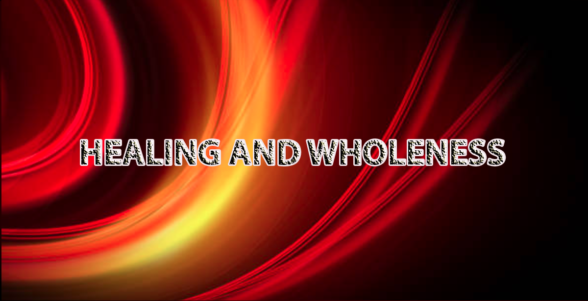 HEALING AND WHOLENESS