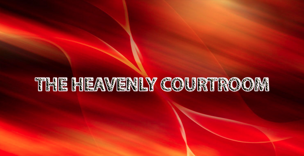 THE HEAVENLY COURTROOM