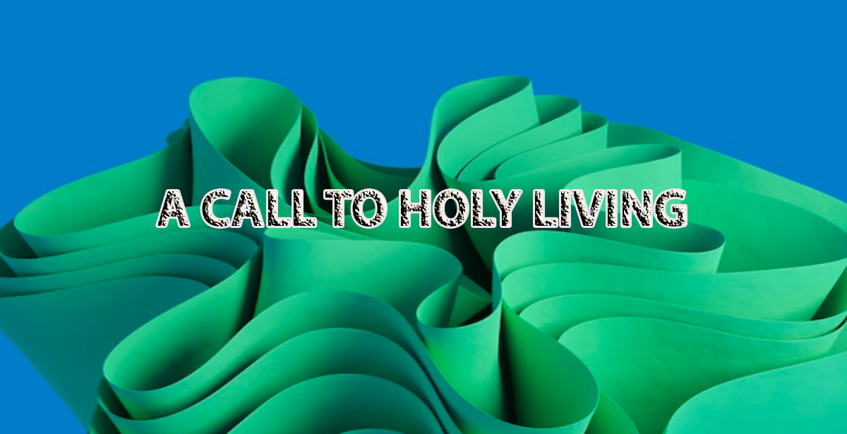 A CALL TO HOLY LIVING