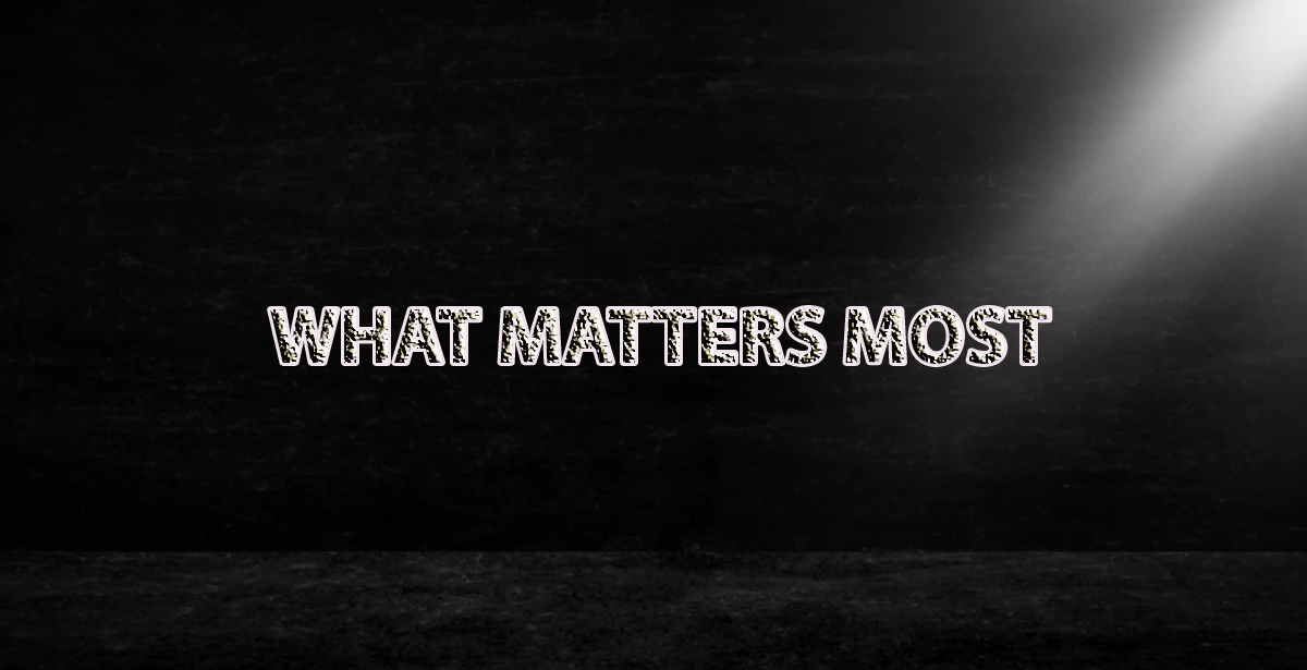 WHAT MATTERS MOST