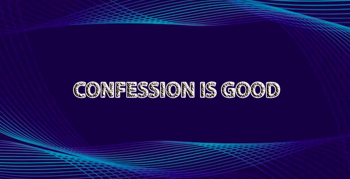 CONFESSION IS GOOD