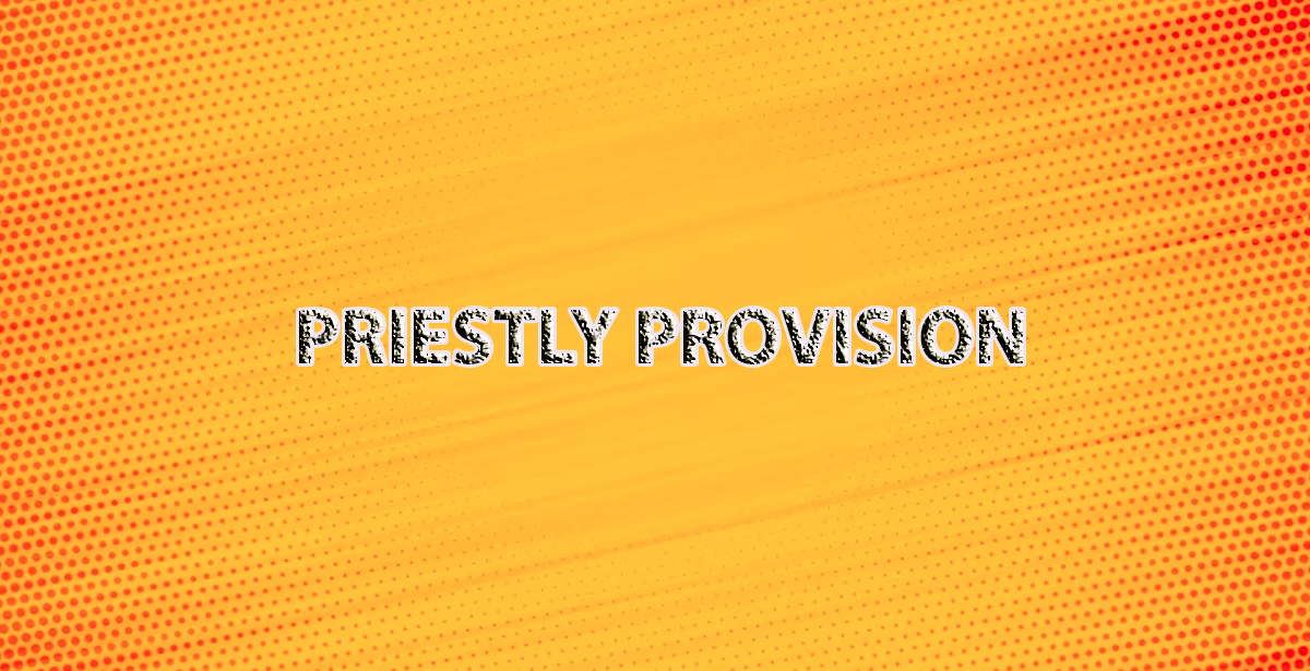 PRIESTLY PROVISION