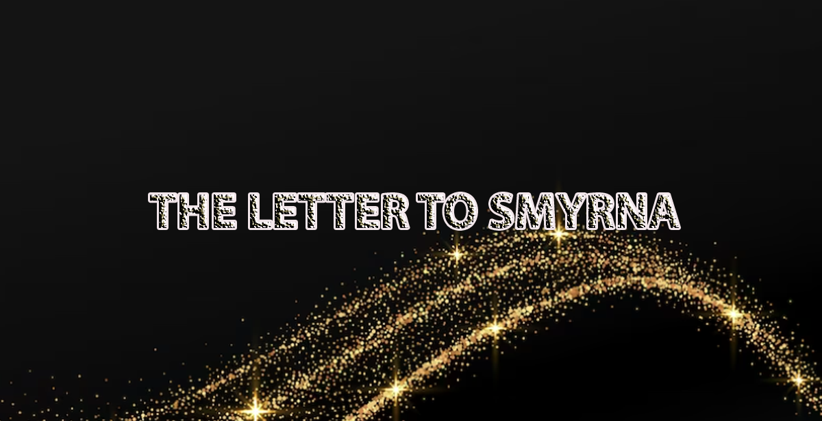THE LETTER TO SMYRNA