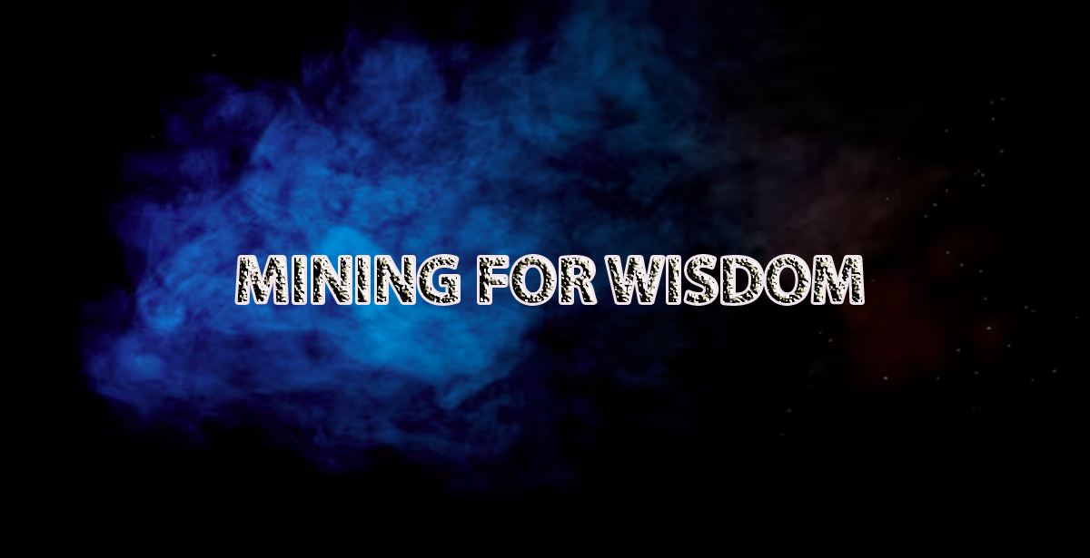 MINING FOR WISDOM