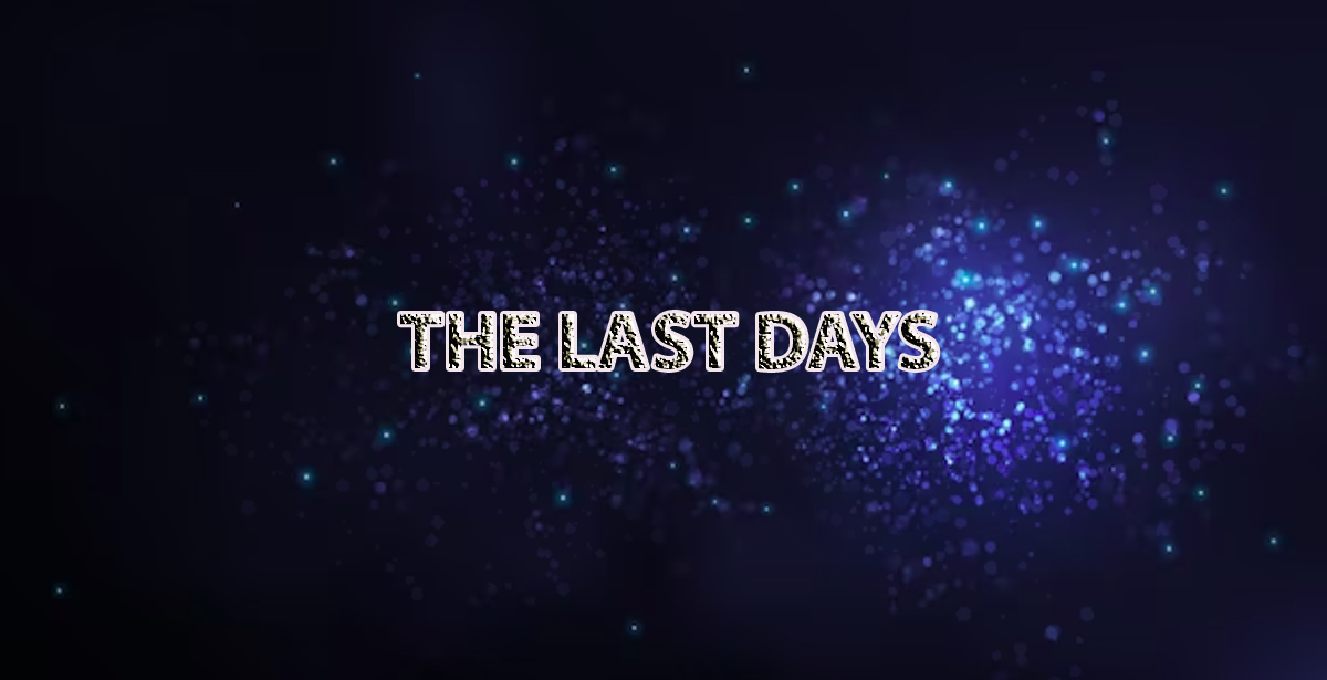 THE LAST DAYS