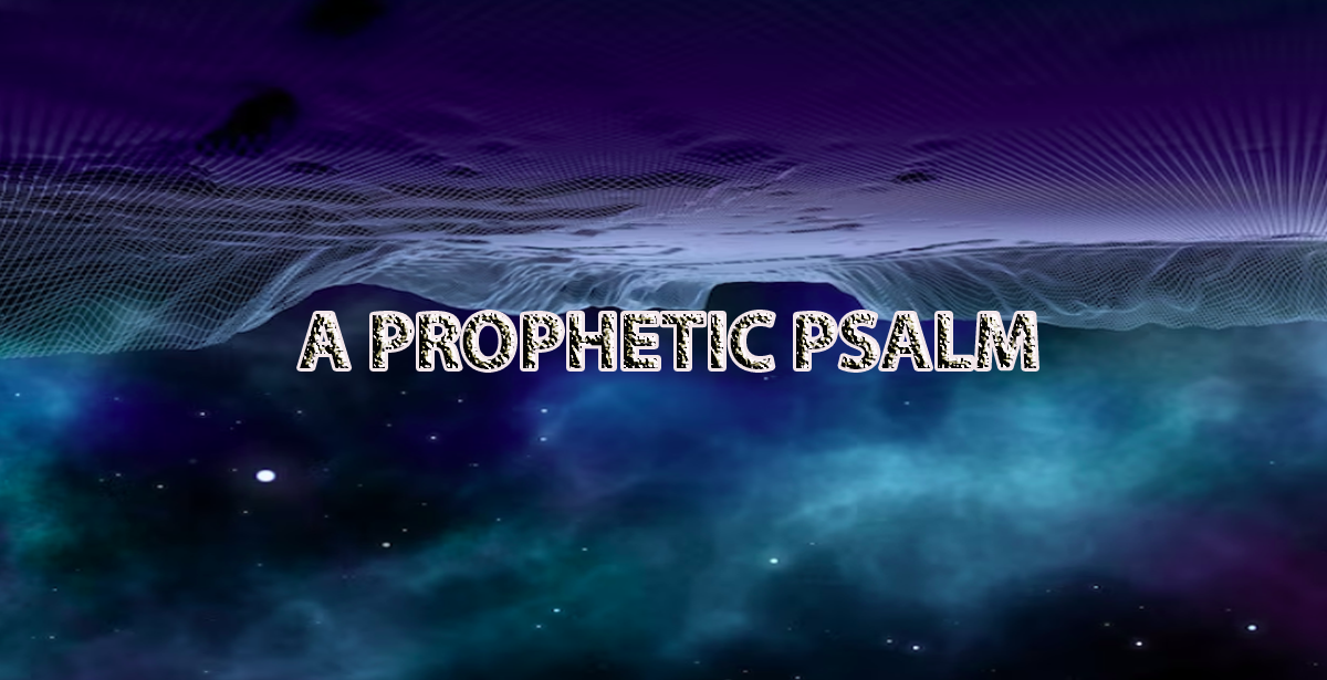 A PROPHETIC PSALM
