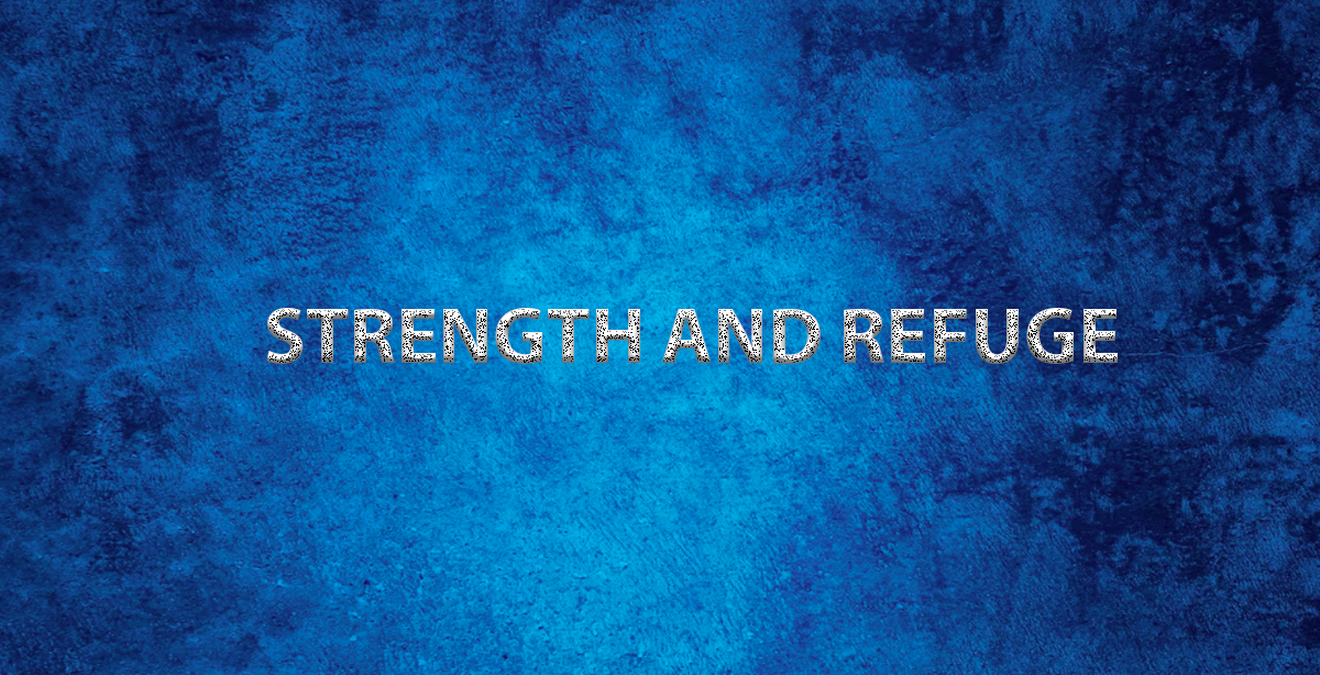 STRENGTH AND REFUGE