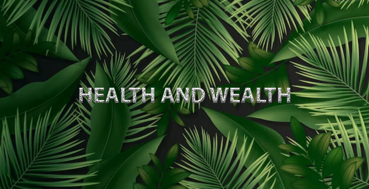 HEALTH AND WEALTH