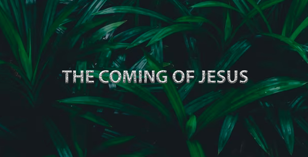 THE COMING OF JESUS