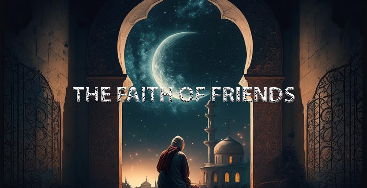 THE FAITH OF FRIENDS