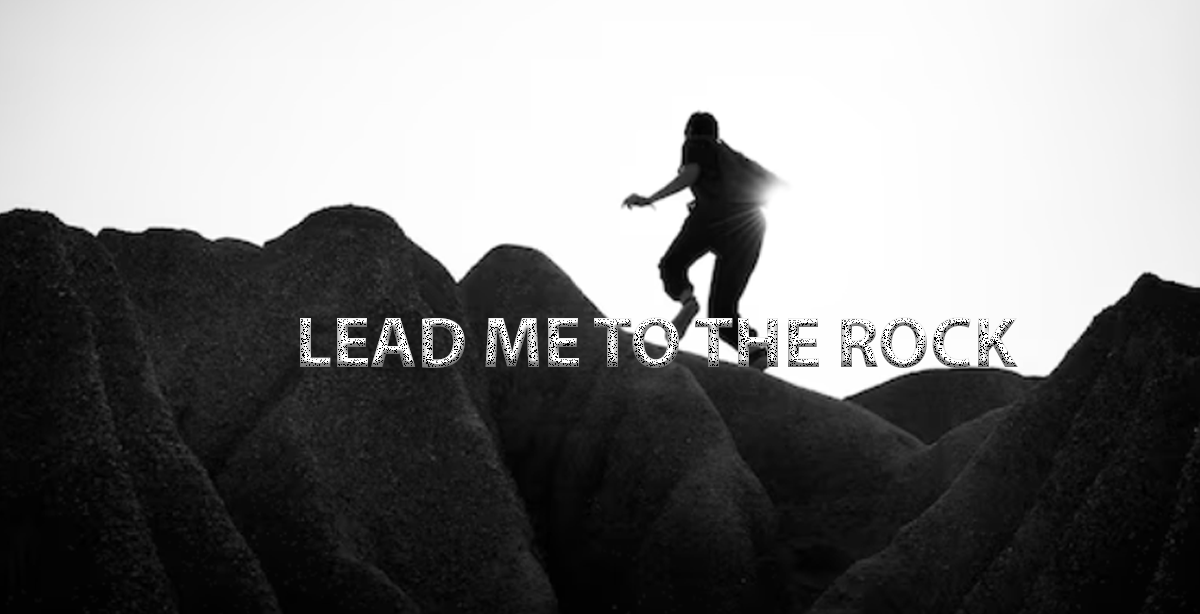 LEAD ME TO THE ROCK