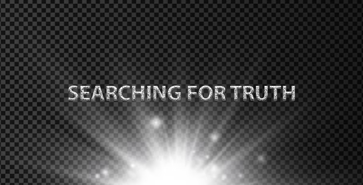 SEARCHING FOR TRUTH?