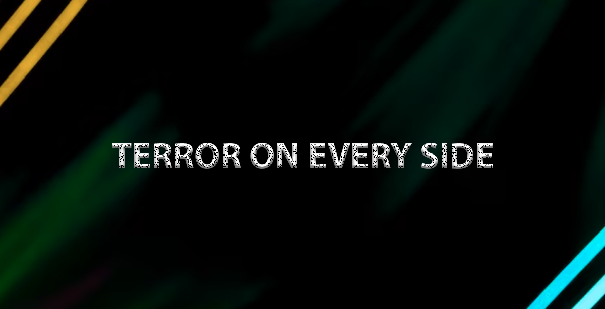 TERROR ON EVERY SIDE