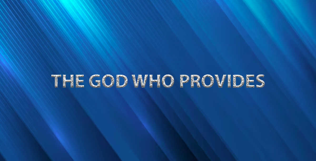 THE GOD WHO PROVIDES