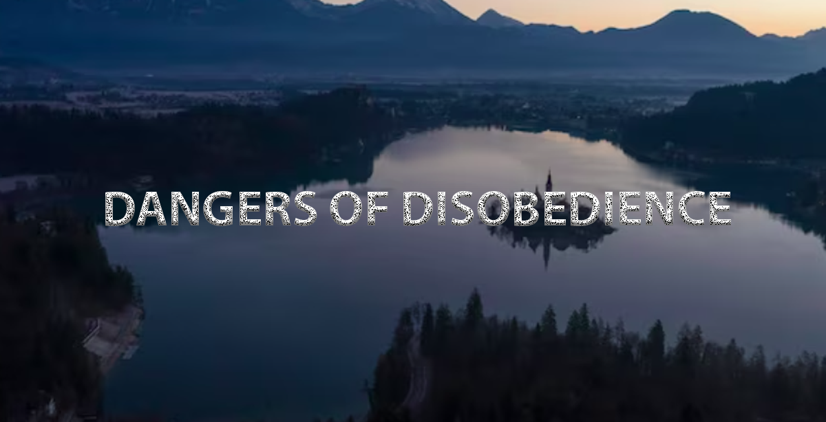 DANGERS OF DISOBEDIENCE