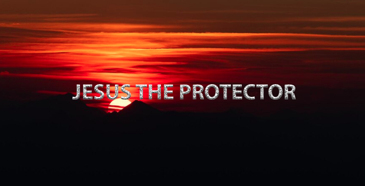 JESUS THE PROTECTOR