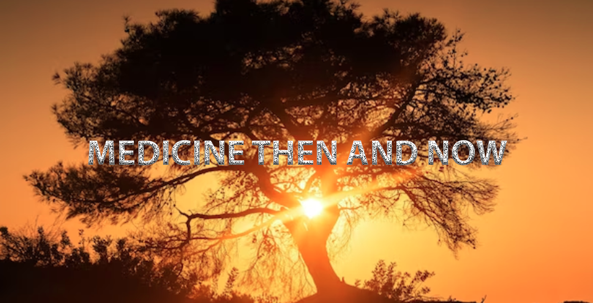 MEDICINE THEN AND NOW