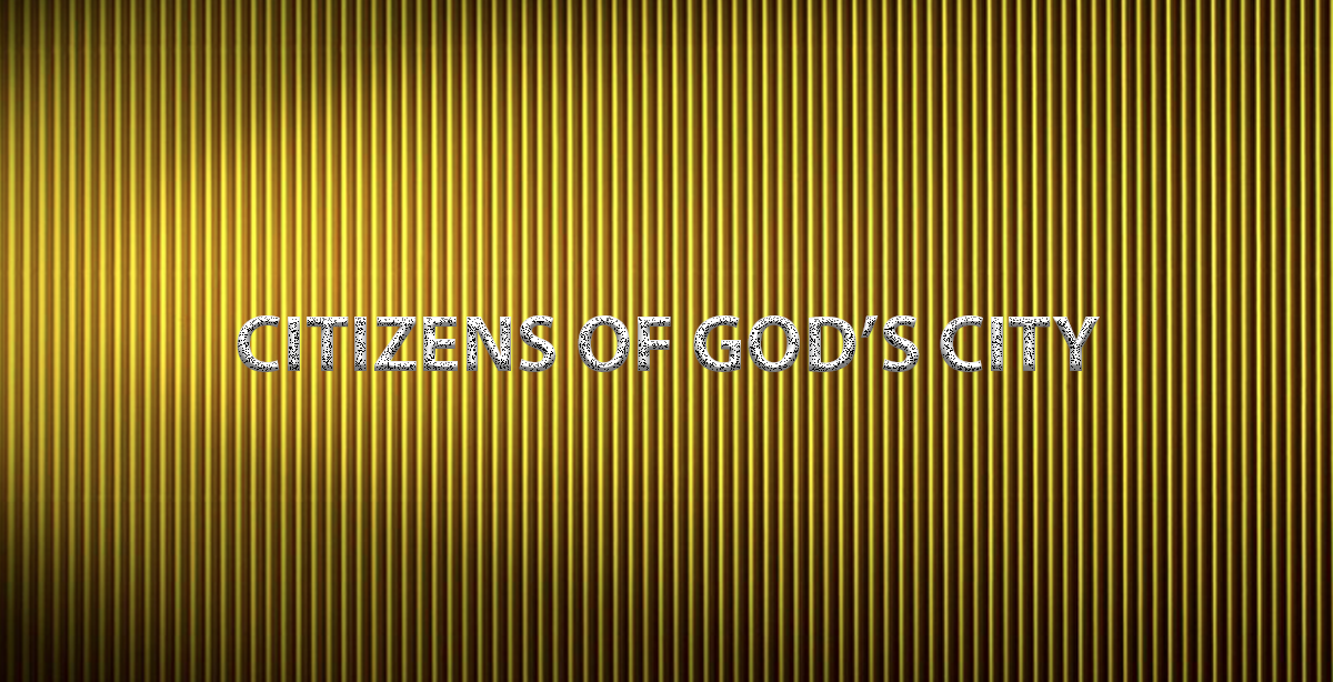 CITIZENS OF GOD’S CITY