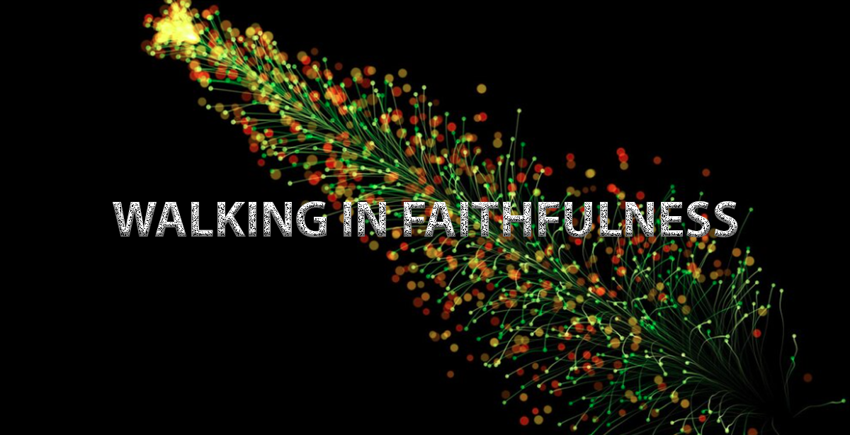 WALKING IN FAITHFULNESS