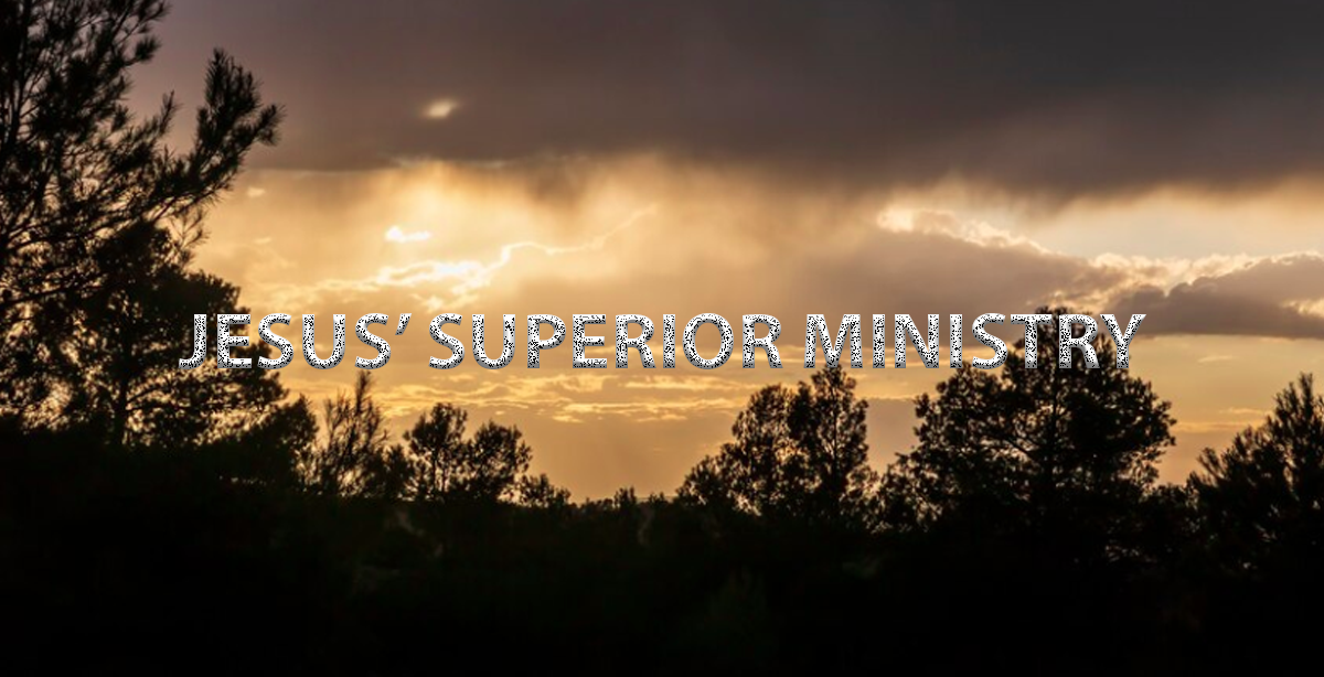 JESUS’ SUPERIOR MINISTRY