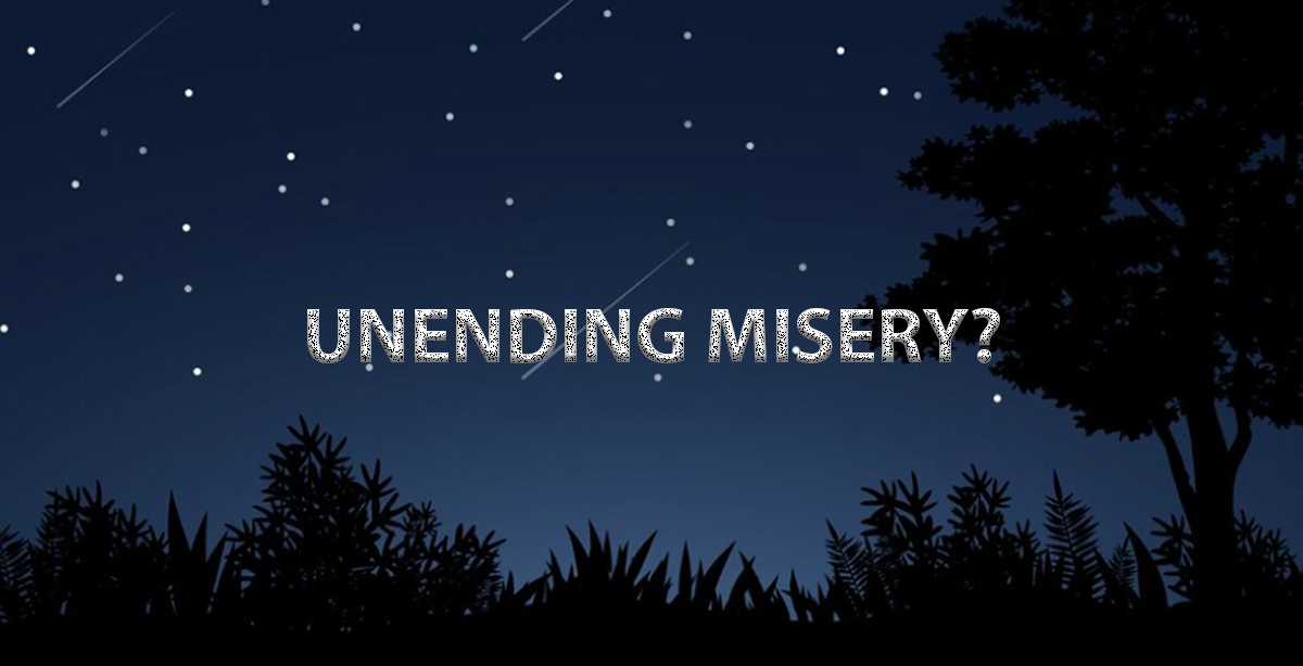 UNENDING MISERY?