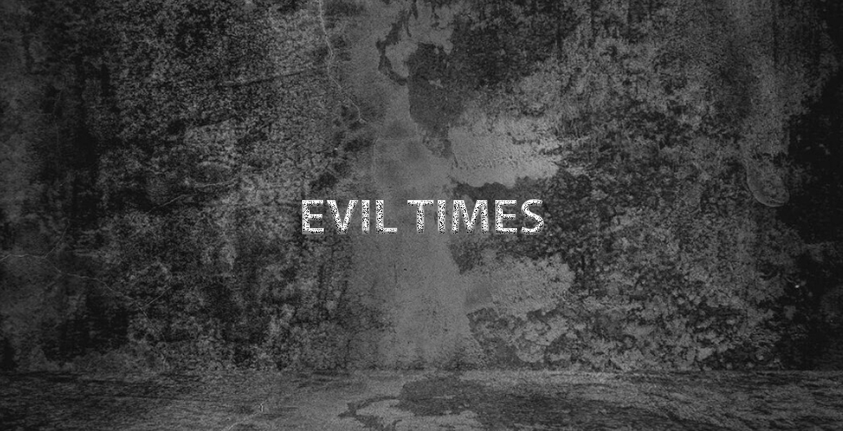 EVIL TIMES