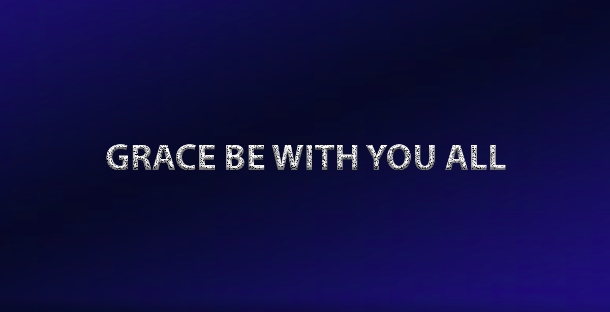 GRACE BE WITH YOU ALL