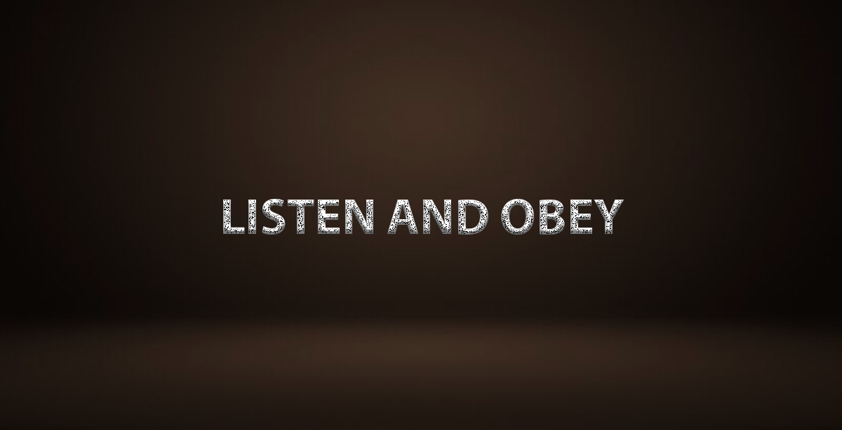 LISTEN AND OBEY