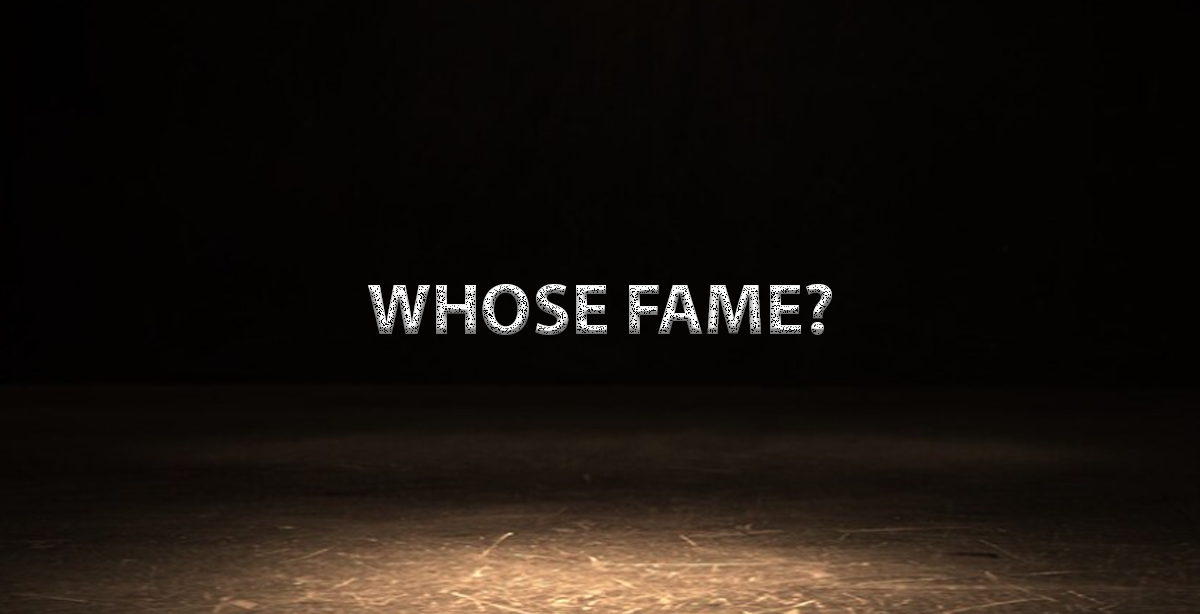 WHOSE FAME?