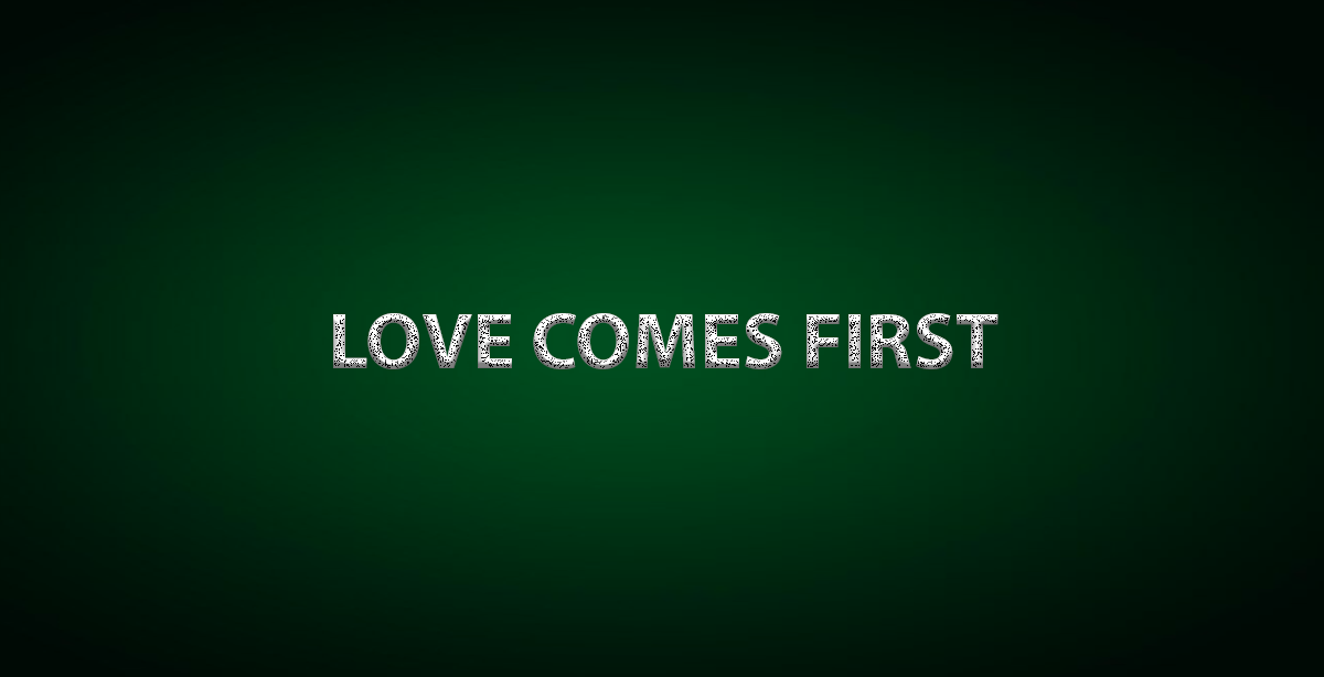 LOVE COMES FIRST