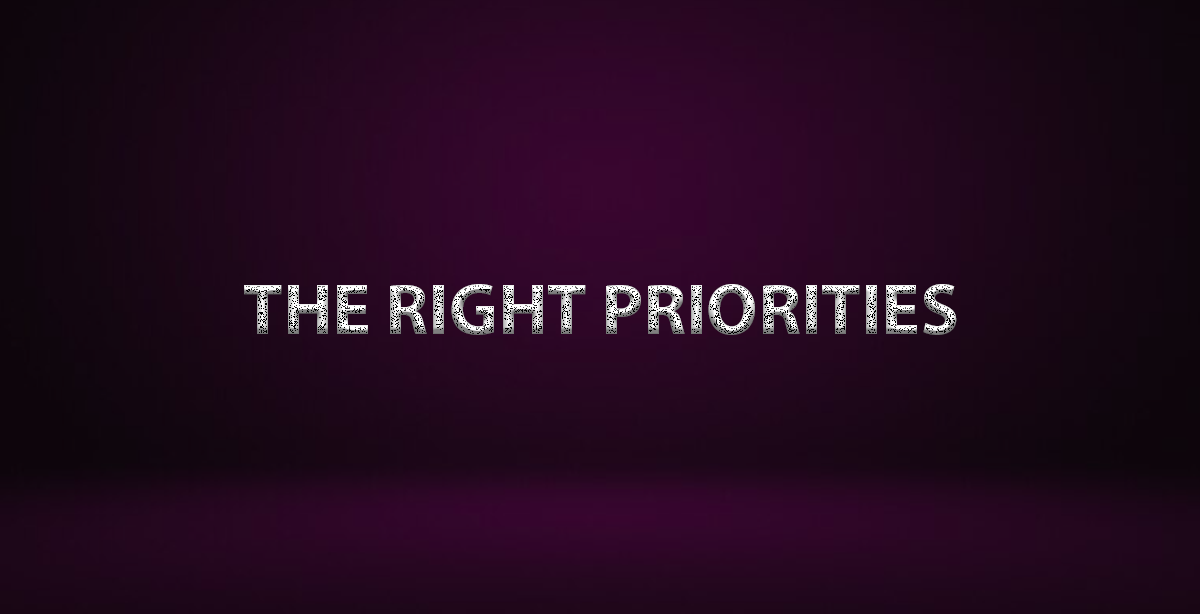 THE RIGHT PRIORITIES