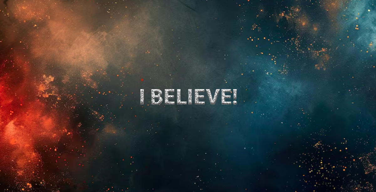 I BELIEVE!