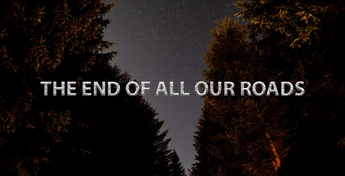 THE END OF ALL OUR ROADS