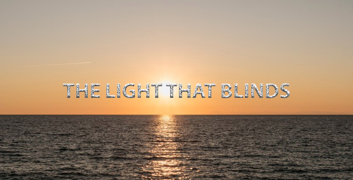 THE LIGHT THAT BLINDS